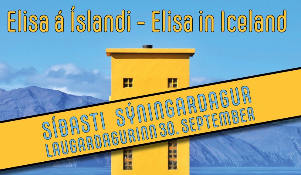 SÝNINGARLOK 30. SEPTEMBER Elisa á Íslandi - Elisa in Iceland