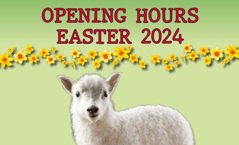 OPENING HOURS EASTER 2024
